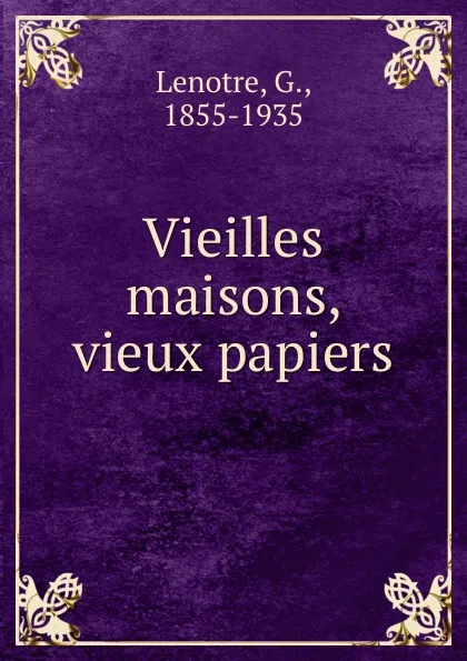 Обложка книги Vieilles maisons, vieux papiers, G. Lenotre