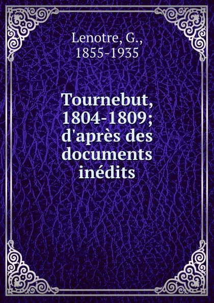 Обложка книги Tournebut, 1804-1809; d.apres des documents inedits, G. Lenotre