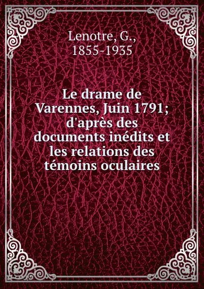 Обложка книги Le drame de Varennes, Juin 1791; d.apres des documents inedits et les relations des temoins oculaires, G. Lenotre