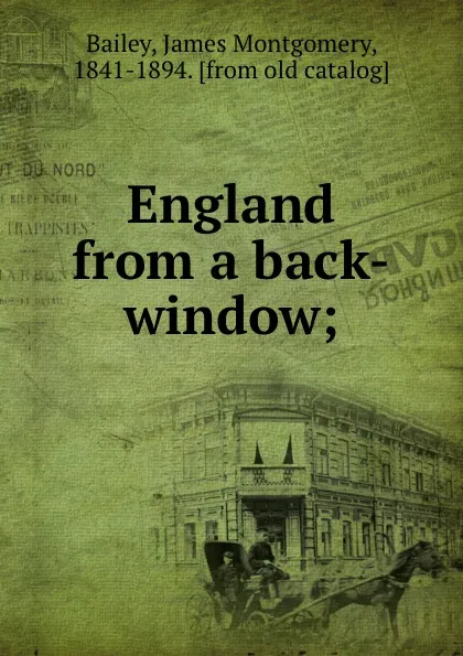 Обложка книги England from a back-window;, James Montgomery Bailey