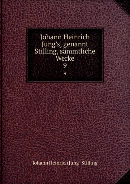 Обложка книги Johann Heinrich Jung.s, genannt Stilling, sammtliche Werke. 9, Johann Heinrich Jung Stilling