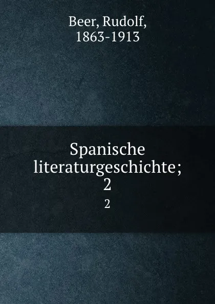 Обложка книги Spanische literaturgeschichte;. 2, Rudolf Beer