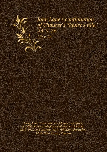 Обложка книги John Lane.s continuation of Chaucer.s .Squire.s tale... 23;.v. 26, John Lane