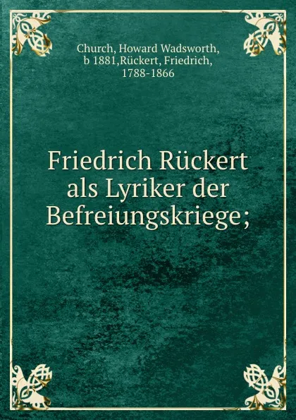 Обложка книги Friedrich Ruckert als Lyriker der Befreiungskriege;, Howard Wadsworth Church