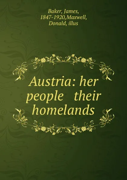 Обложка книги Austria: her people . their homelands, James Baker