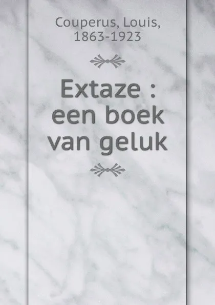 Обложка книги Extaze : een boek van geluk, Louis Couperus