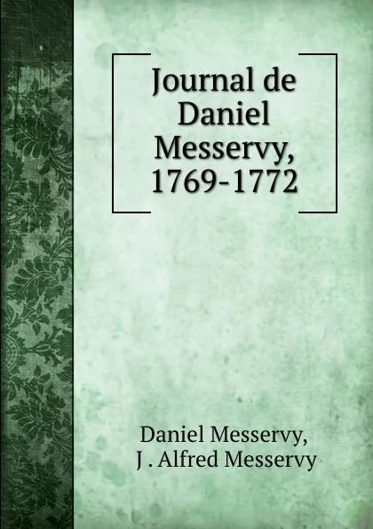 Обложка книги Journal de Daniel Messervy, 1769-1772, Daniel Messervy