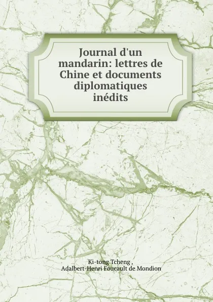 Обложка книги Journal d.un mandarin: lettres de Chine et documents diplomatiques inedits, Ki-tong Tcheng