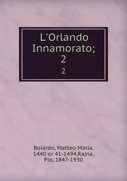 Обложка книги L.Orlando Innamorato;. 2, Matteo Maria Boiardo