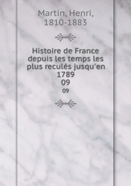 Обложка книги Histoire de France depuis les temps les plus recules jusqu.en 1789. 09, Henri Martin