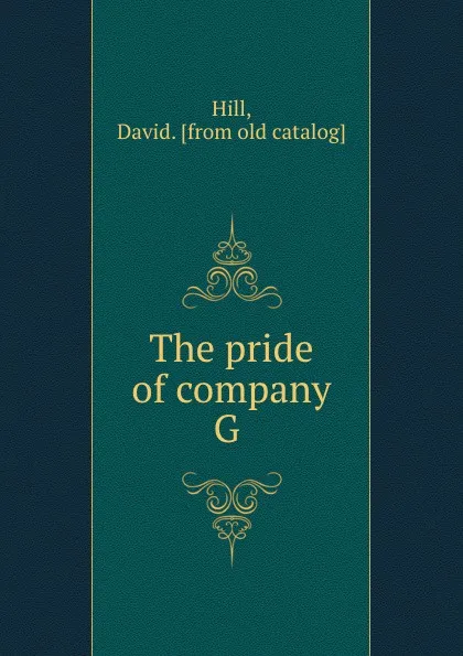 Обложка книги The pride of company G, David Hill