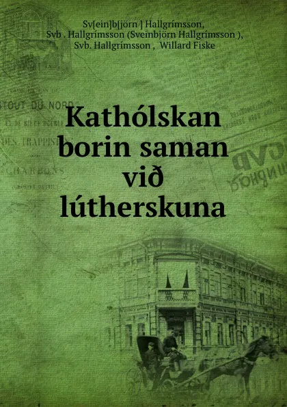 Обложка книги Katholskan borin saman vi. lutherskuna, Sveinbjörn Hallgrímsson