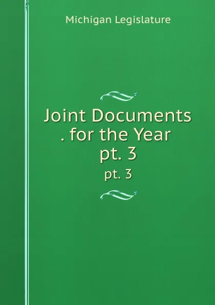 Обложка книги Joint Documents . for the Year . pt. 3, Michigan Legislature