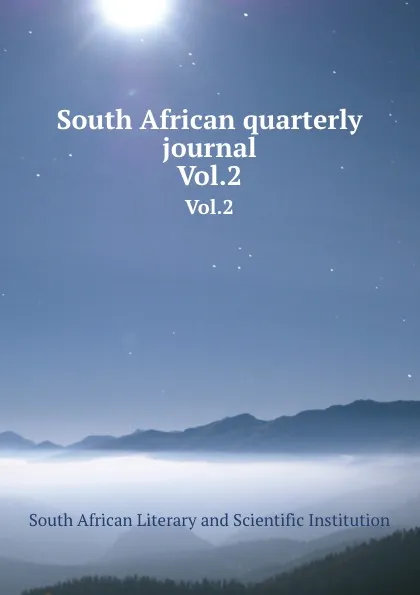 Обложка книги South African quarterly journal. Vol.2, South African Literary and Scientific Institution