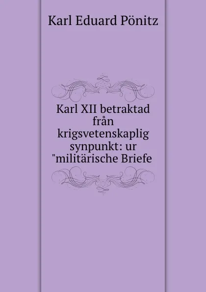 Обложка книги Karl XII betraktad fran krigsvetenskaplig synpunkt: ur 