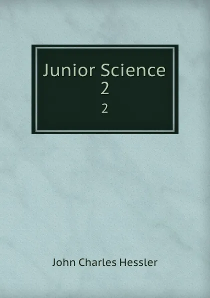 Обложка книги Junior Science. 2, John Charles Hessler