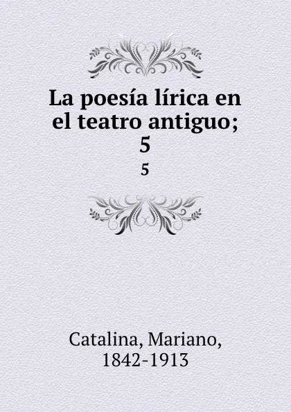 Обложка книги La poesia lirica en el teatro antiguo;. 5, Mariano Catalina