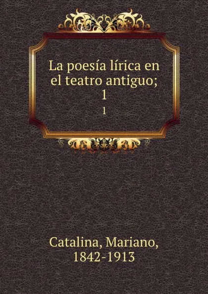 Обложка книги La poesia lirica en el teatro antiguo;. 1, Mariano Catalina