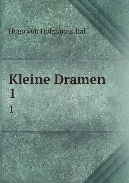 Обложка книги Kleine Dramen. 1, Hugo von Hofmannsthal