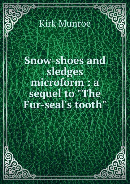 Обложка книги Snow-shoes and sledges microform : a sequel to 