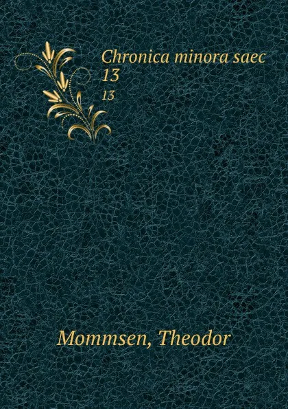 Обложка книги Chronica minora saec. 13, Theodor Mommsen