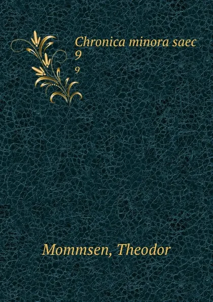 Обложка книги Chronica minora saec. 9, Theodor Mommsen