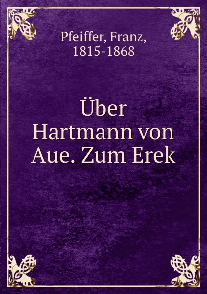 Обложка книги Uber Hartmann von Aue. Zum Erek, Franz Pfeiffer