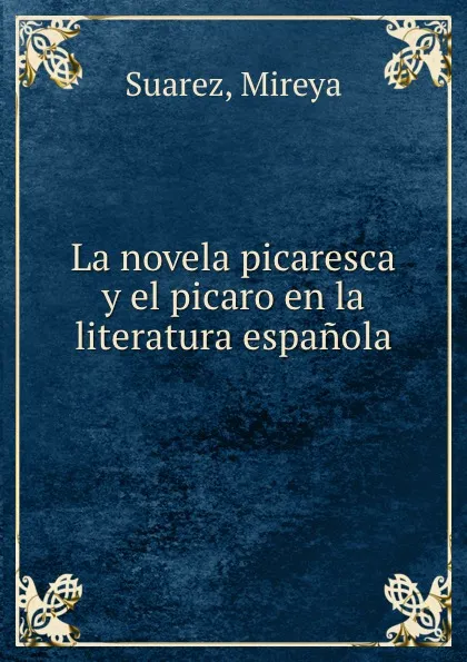 Обложка книги La novela picaresca y el picaro en la literatura espanola, Mireya Suarez