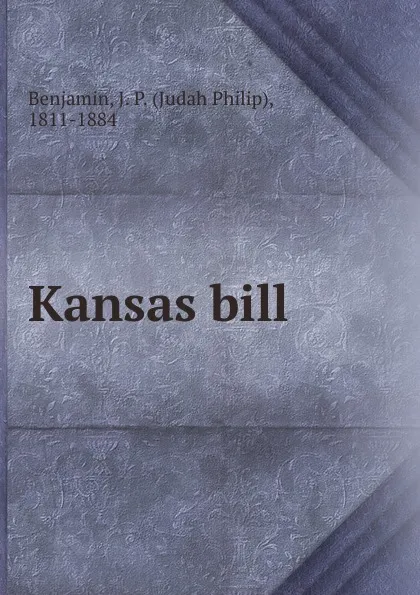 Обложка книги Kansas bill, Judah Philip Benjamin