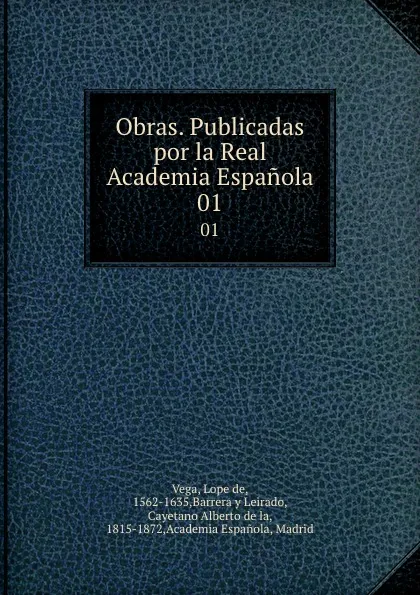 Обложка книги Obras. Publicadas por la Real Academia Espanola. 01, Lope de Vega