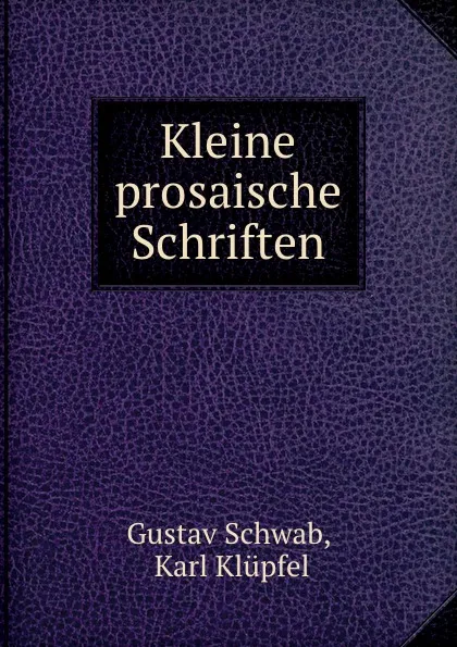 Обложка книги Kleine prosaische Schriften, Gustav Schwab