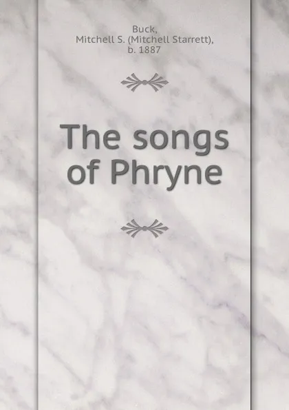 Обложка книги The songs of Phryne, Mitchell Starrett Buck