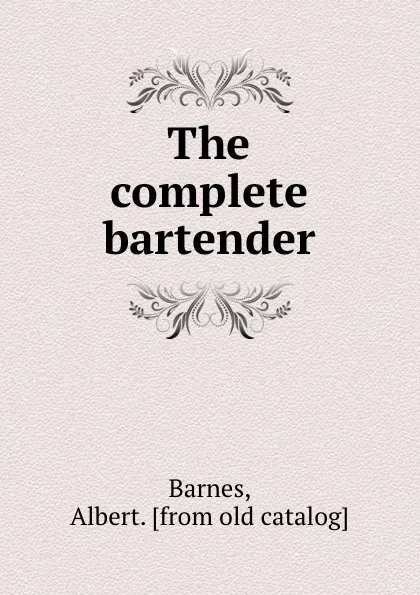 Обложка книги The complete bartender, Albert Barnes