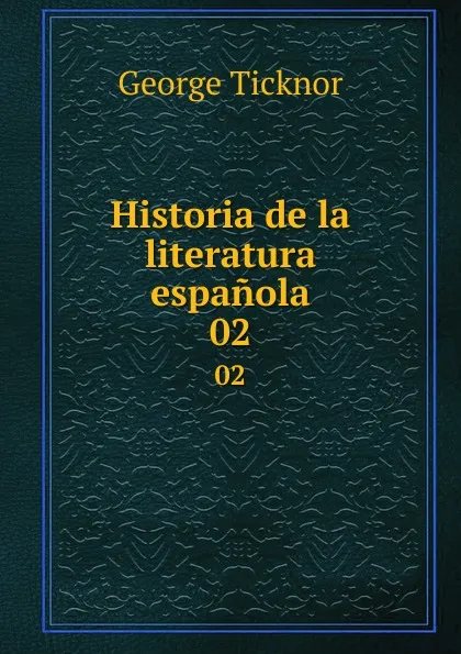 Обложка книги Historia de la literatura espanola. 02, George Ticknor