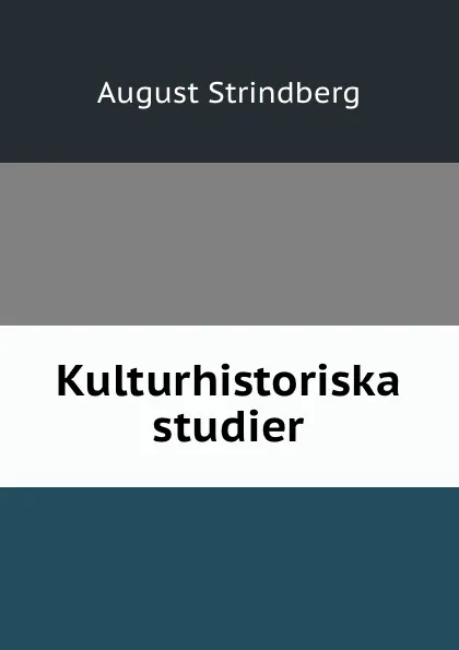 Обложка книги Kulturhistoriska studier, August Strindberg