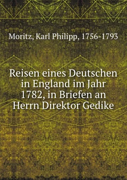 Обложка книги Reisen eines Deutschen in England im Jahr 1782, in Briefen an Herrn Direktor Gedike, Karl Philipp Moritz