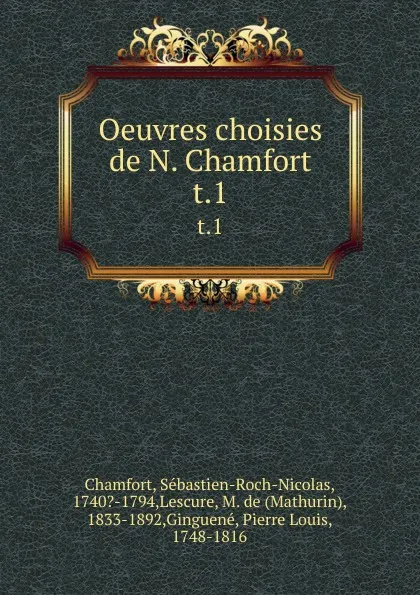 Обложка книги Oeuvres choisies de N. Chamfort. t.1, Sébastien-Roch-Nicolas Chamfort