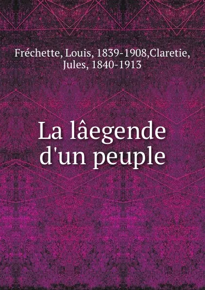 Обложка книги La laegende d.un peuple, Louis Fréchette