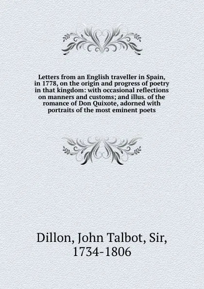 Обложка книги Letters from an English traveller in Spain, in 1778, on the origin and progress of poetry in that kingdom: with occasional reflections on manners and customs; and illus. of the romance of Don Quixote, adorned with portraits of the most eminent poets, John Talbot Dillon