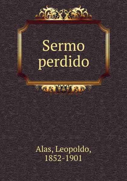 Обложка книги Sermo perdido, Leopoldo Alas