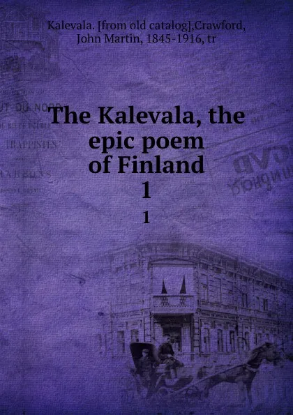 Обложка книги The Kalevala, the epic poem of Finland. 1, Crawford Kalevala