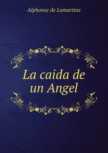 Обложка книги La caida de un Angel, Lamartine Alphonse de