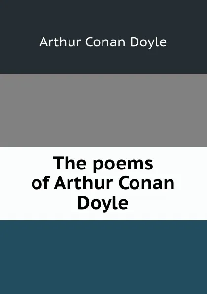 Обложка книги The poems of Arthur Conan Doyle, Doyle Arthur Conan