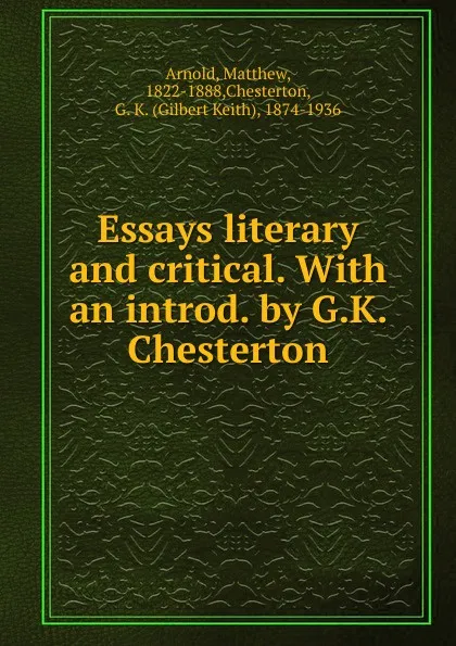 Обложка книги Essays literary and critical. With an introd. by G.K. Chesterton, Matthew Arnold