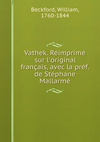 Обложка книги Vathek. Reimprime sur l.original francais, avec la pref. de Stephane Mallarme, William Beckford