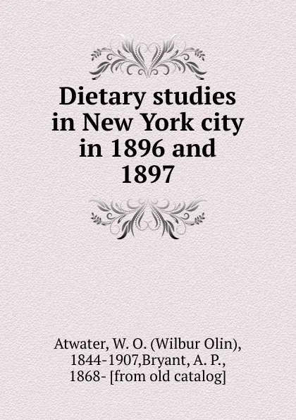 Обложка книги Dietary studies in New York city in 1896 and 1897, Wilbur Olin Atwater