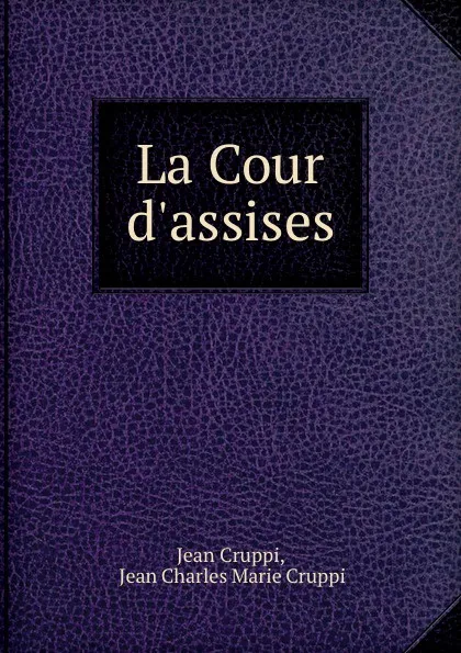 Обложка книги La Cour d.assises, Jean Cruppi