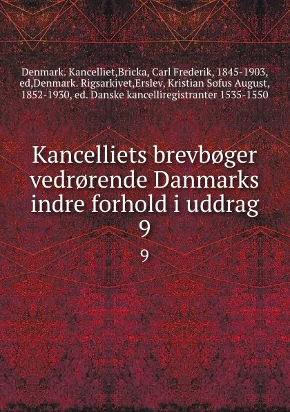 Обложка книги Kancelliets brevb.ger vedr.rende Danmarks indre forhold i uddrag. 9, Denmark. Kancelliet