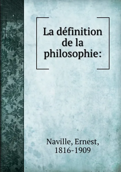 Обложка книги La definition de la philosophie:, Ernest Naville