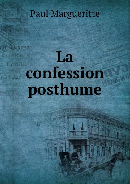 Обложка книги La confession posthume, Paul Margueritte